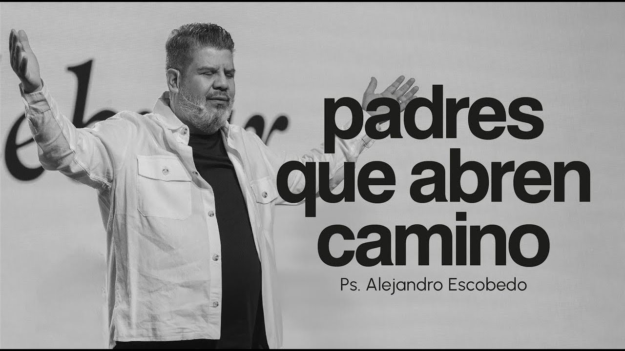 Padres que abren camino | Alejandro Escobedo