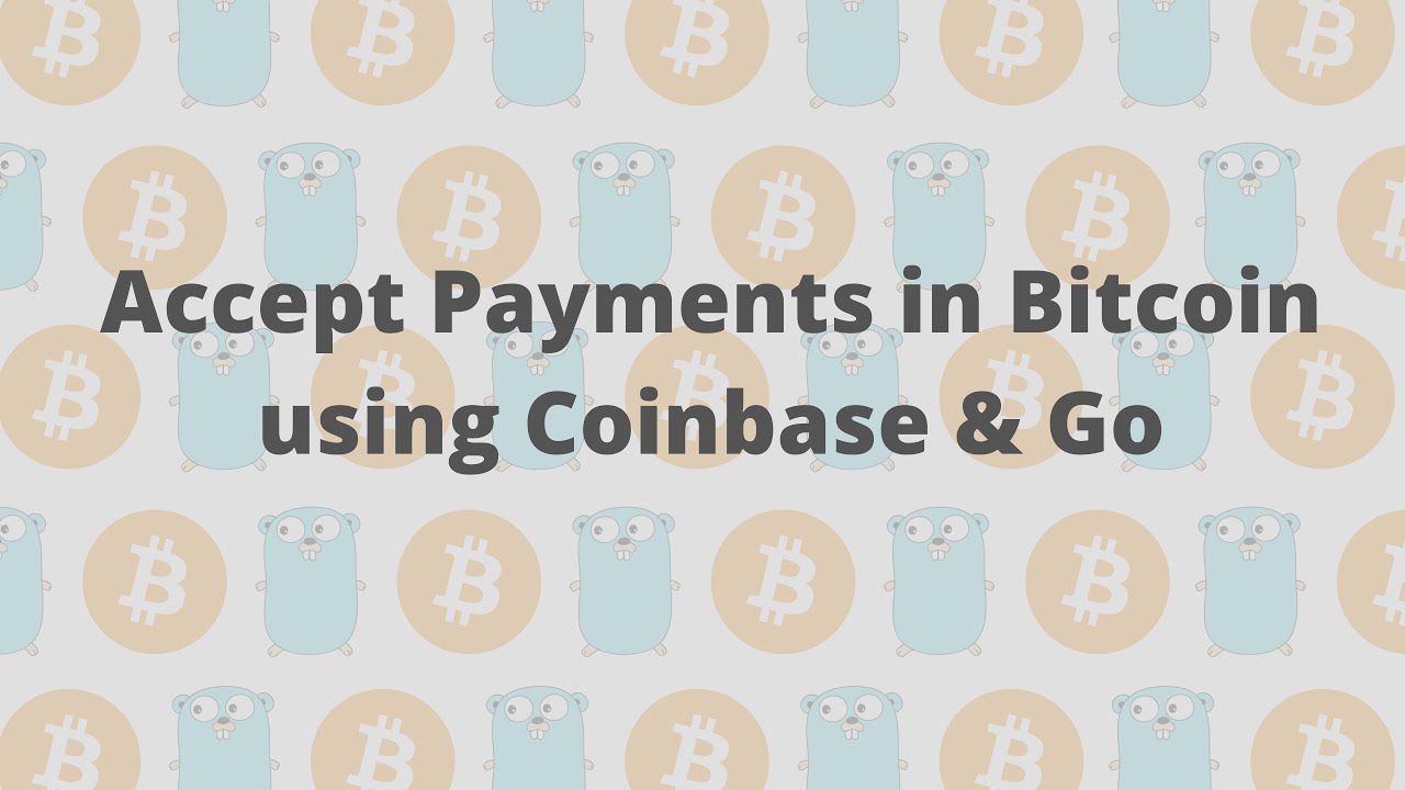 Accepting Payments in Bitcoin with Coinbase & Go
