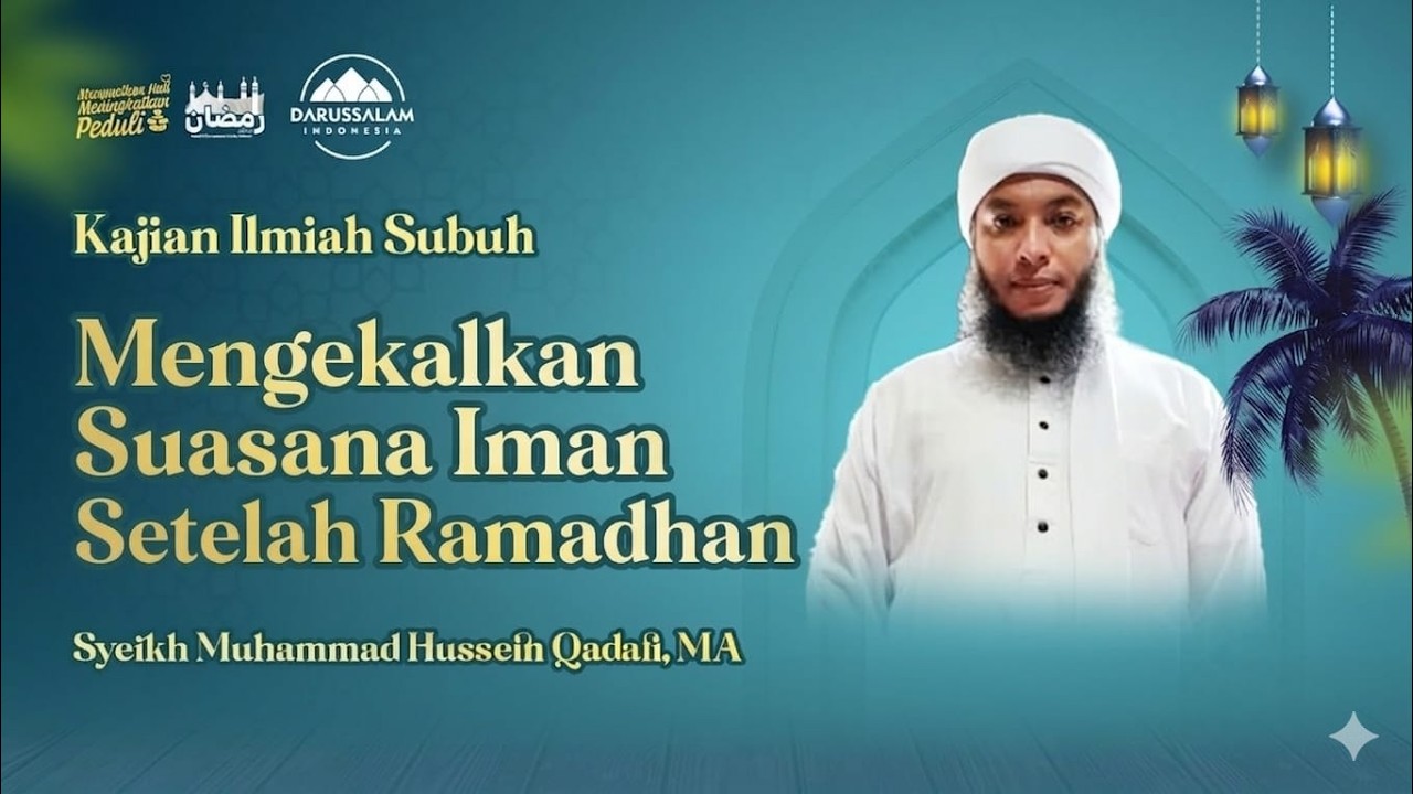 MENGEKALKAN SUASANA IMAN SETELAH RAMADHAN | SYEIKH MUHAMMAD HUSSEIN QADAFI, MA