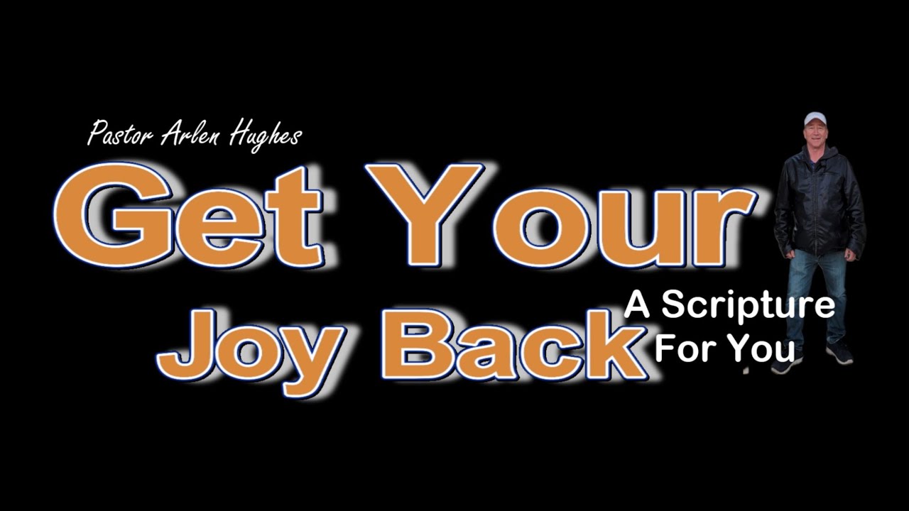 Get your joy back Scripture and a Prayer, Pastor Arlen Hughes, March 28