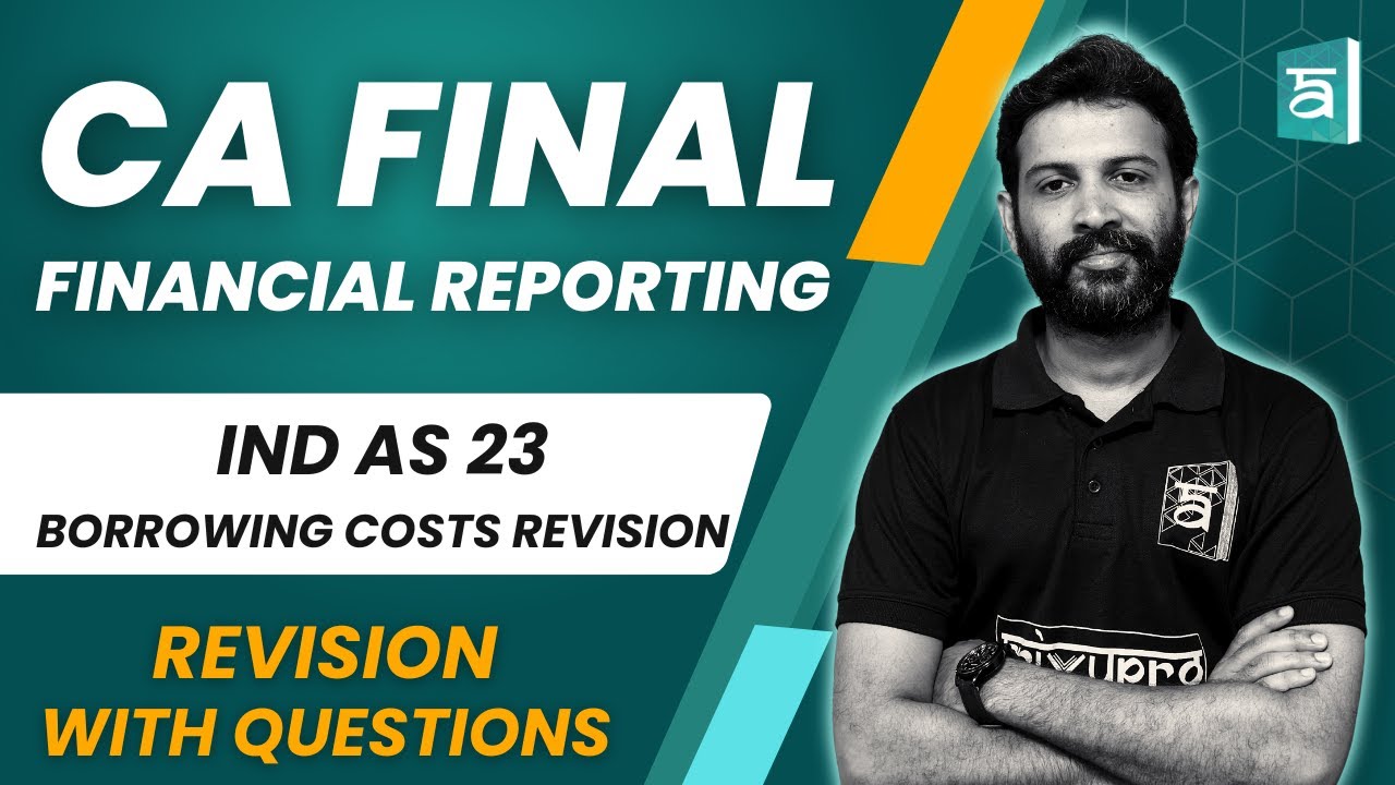 IND AS 23 Borrowing Costs Revision | Financial Reporting | CA Final | English | CA Sandesh