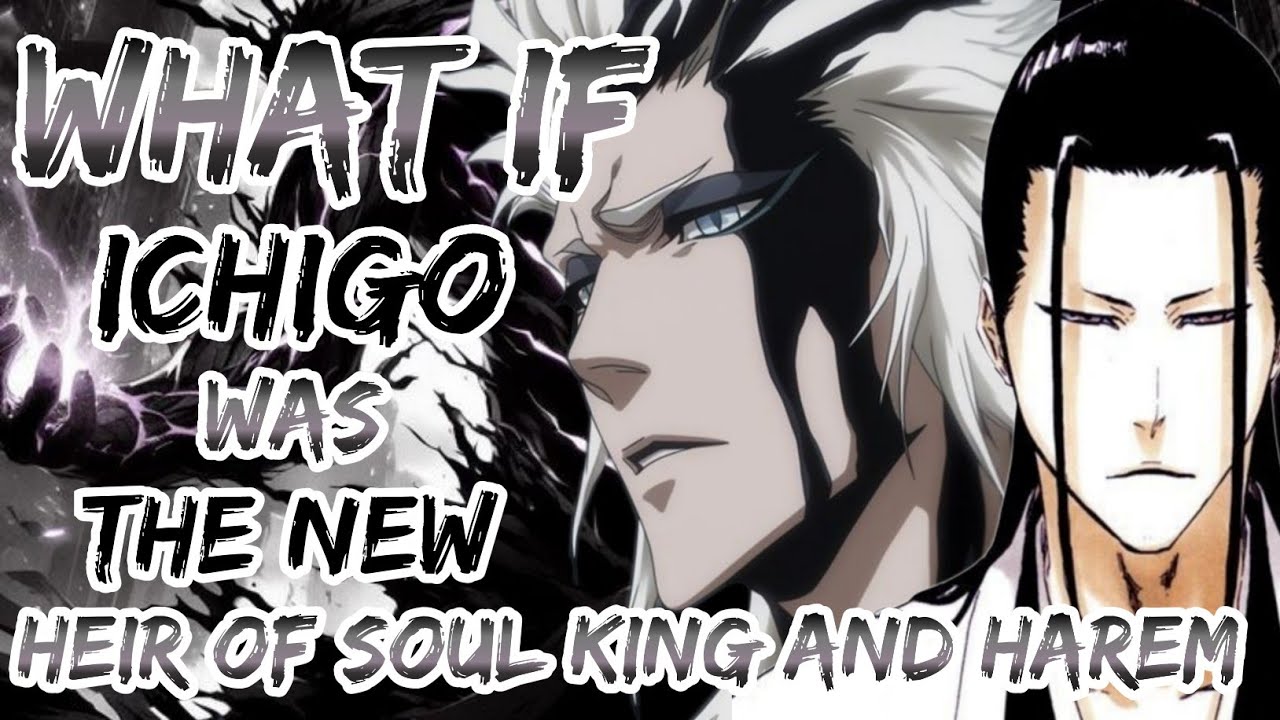 what if, ichigo was soul kings new heir and harem