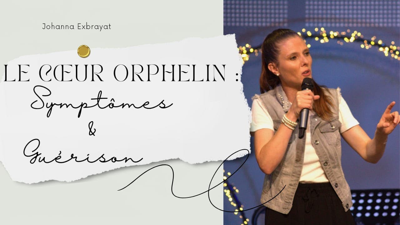 Le Cœur Orphelin Partie 1  : Symptômes et Guérison -  Pasteure Jo