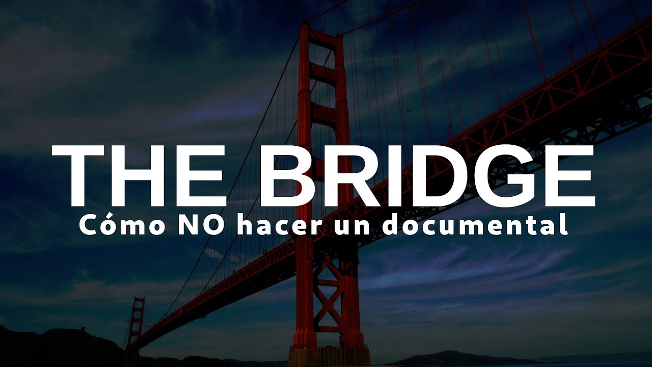 The bridge (2006): como NO hacer un documental