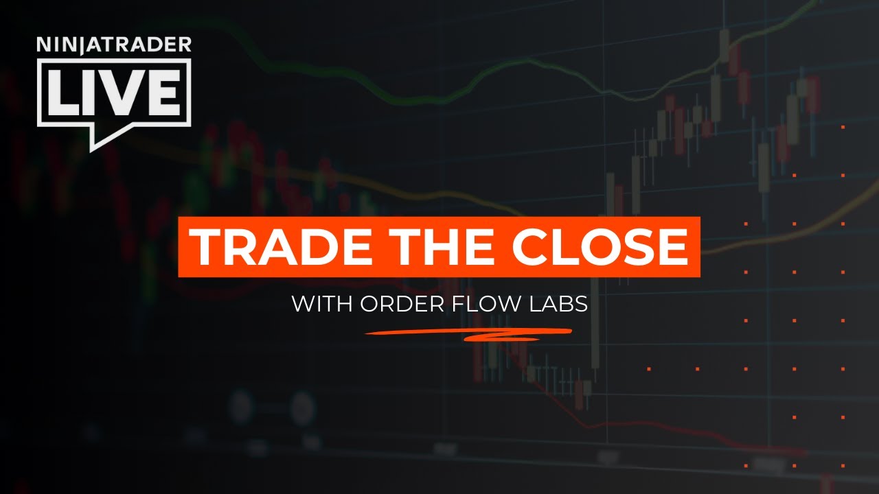 NinjaTrader Live | Trade the Close with OrderFlow Labs (5/8/25)