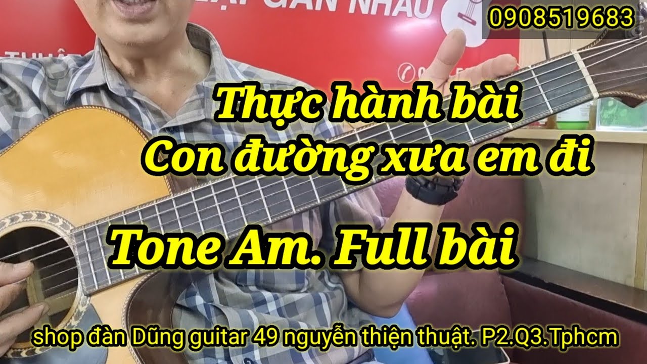 Chia sẻ thực h&agrave;nh r&aacute;p b&agrave;i con đường xưa em đi - Tone Am Full b&agrave;i