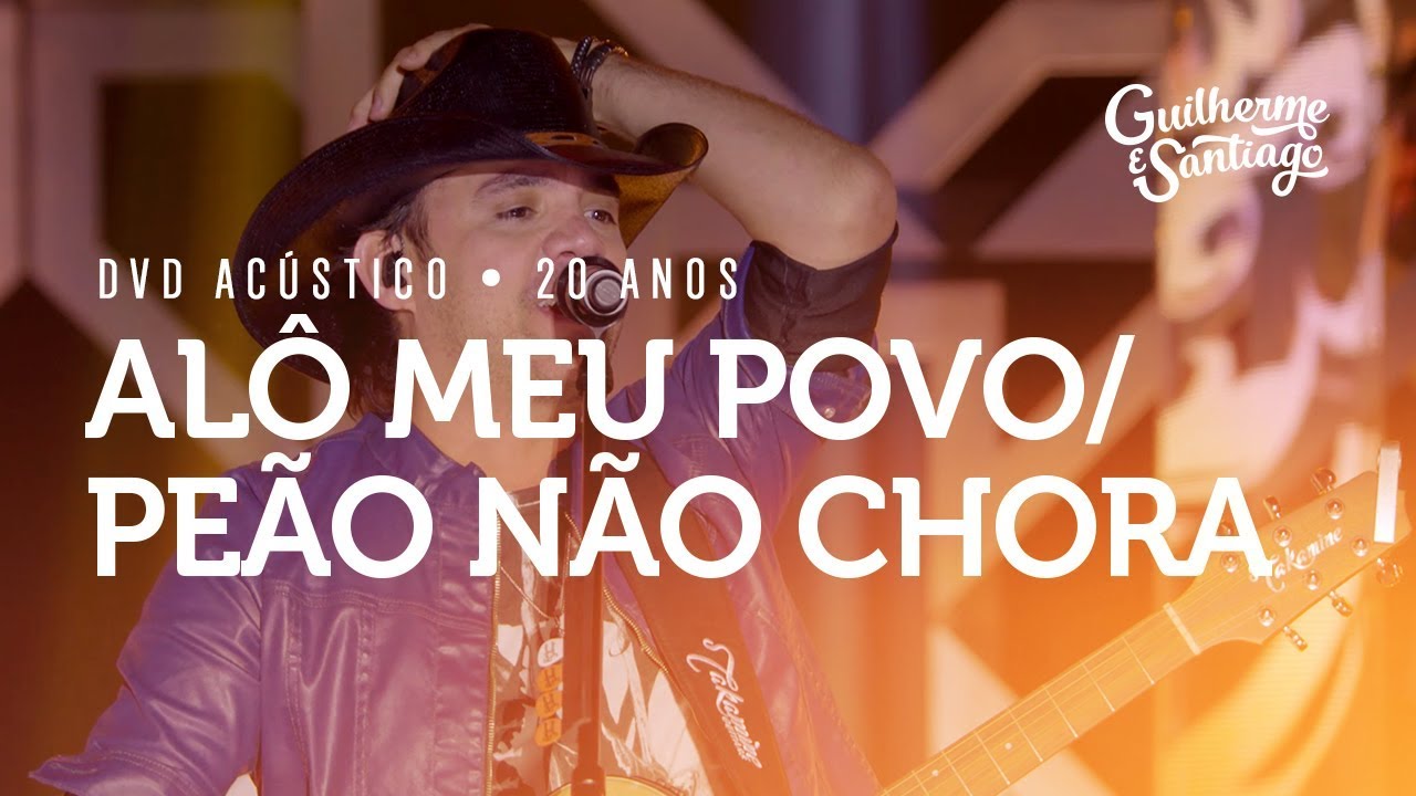 Guilherme e Santiago - Alô Meu Povo / Peão Não Chora - [DVD Acústico 20 anos]