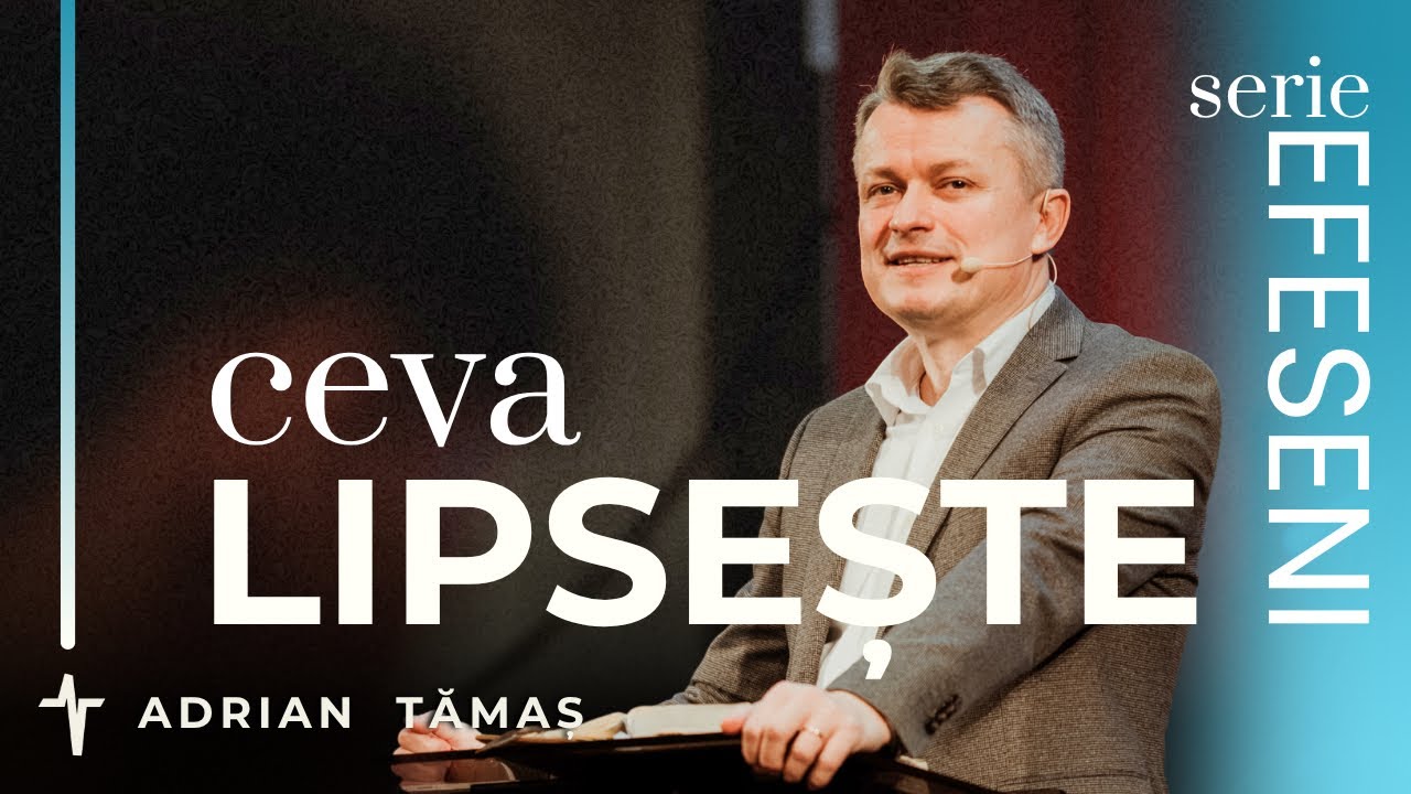 10. Ceva lipsește | Adrian Tămaș | Serie EFESENI | Predică Betel Centru Cluj