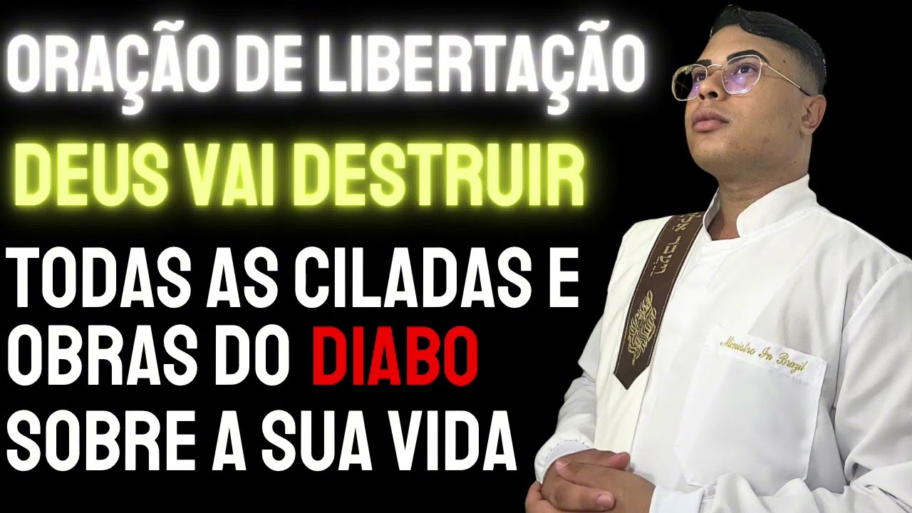 ORAÇÃO DE LIBERTAÇÃO DEUS DESTRUINDO AS OBRAS DE SATANÁS 