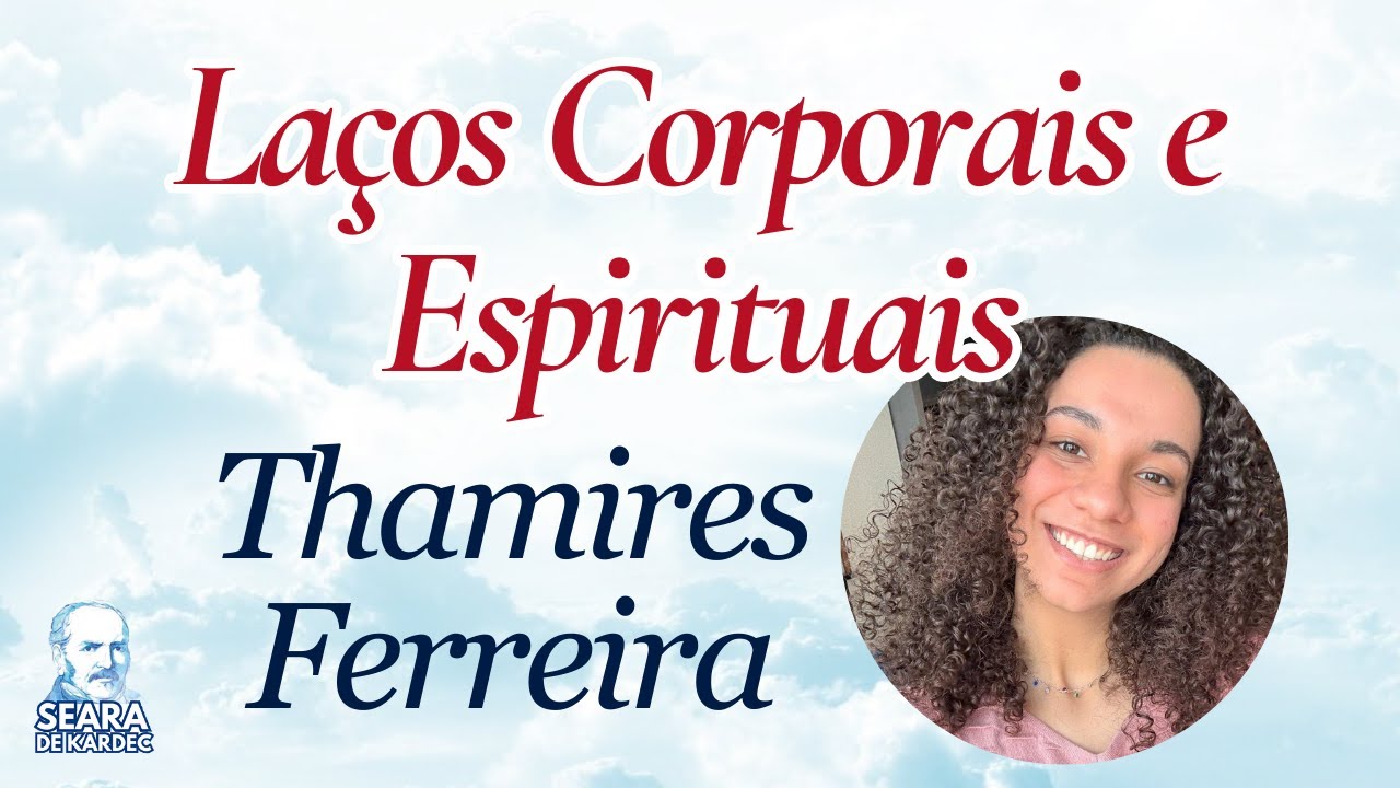 27/11/25 - Laços Corporais e Espirituais | Thamires Ferreira | Grupo Espírita Seara de Kardec - GESK