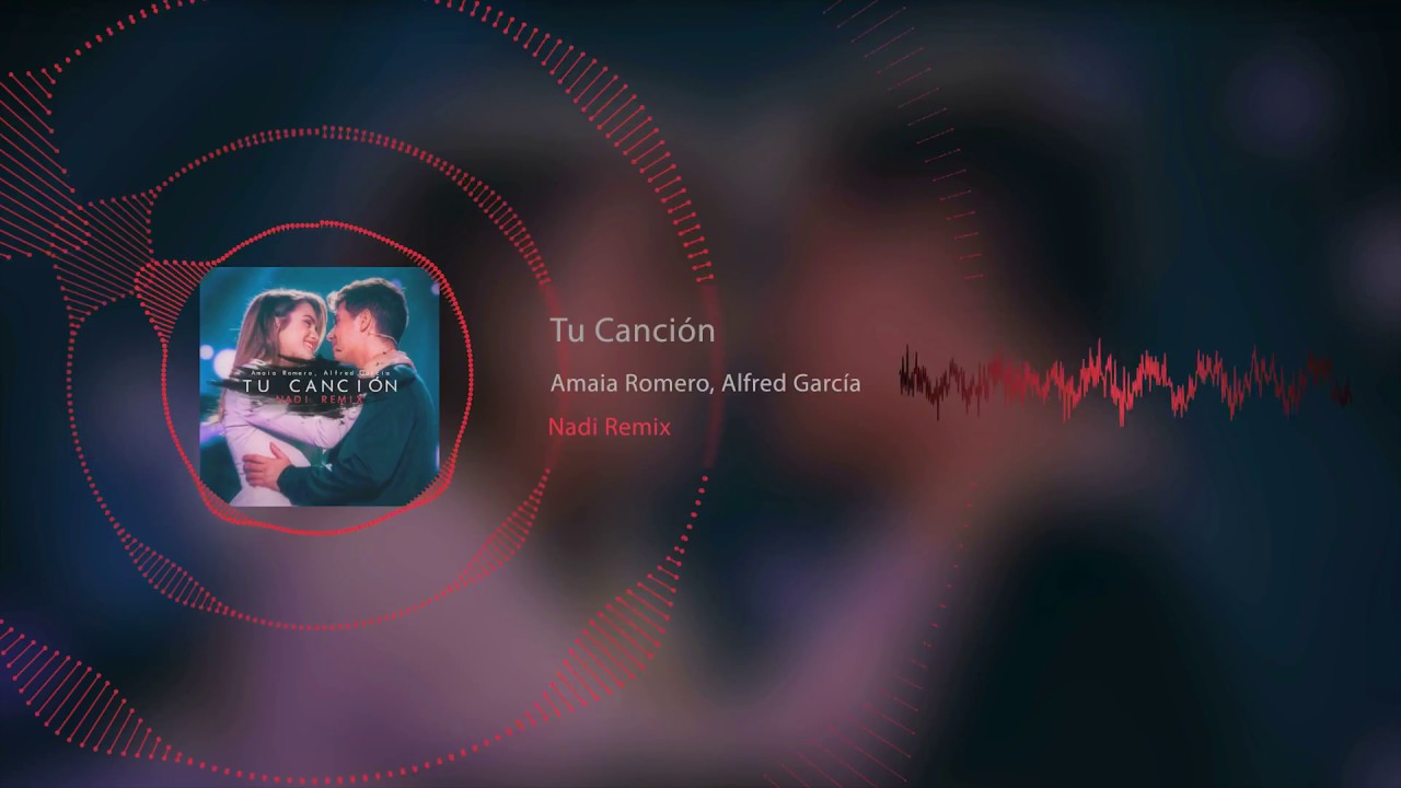 Amaia Romero, Alfred García - Tu Canción (Nadi Remix)