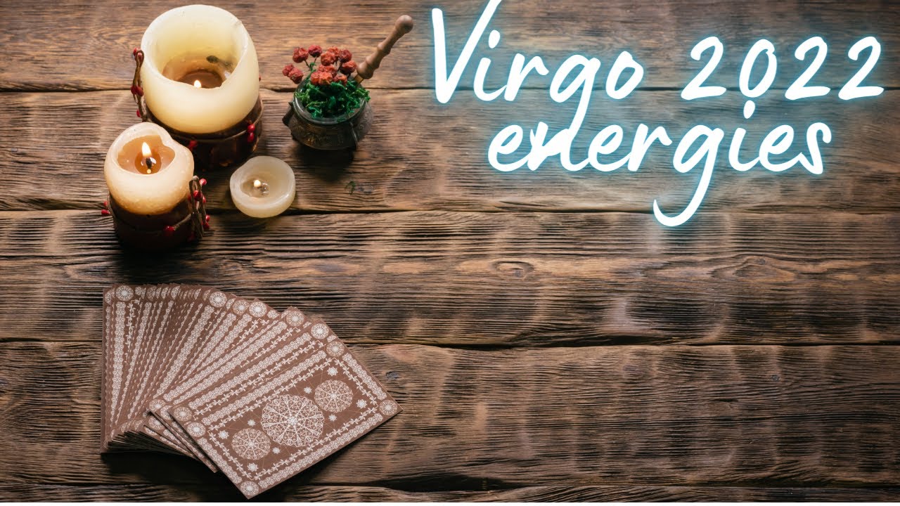 VIRGO || 2022 energies | Part II