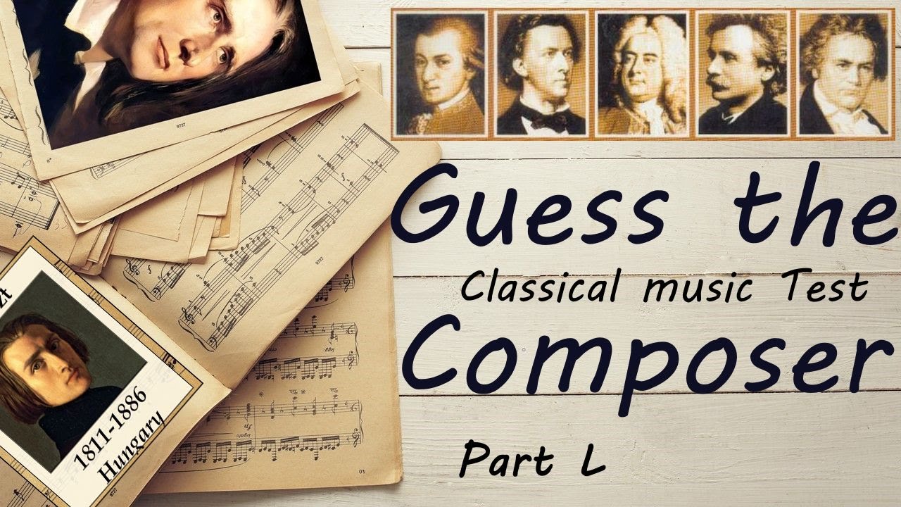 Guess the Composer Part L (EASY-MEDIUM) Classical music Test