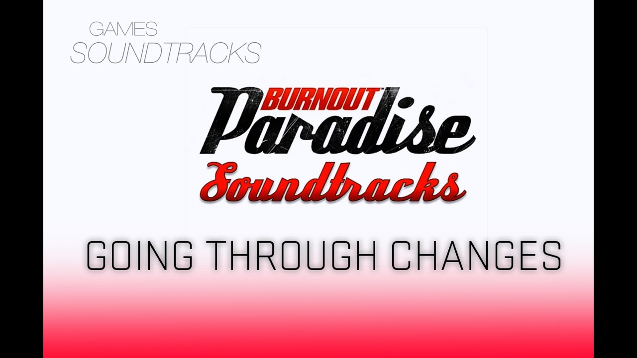 Burnout Paradise Soundtrack °10 Going Through Changes