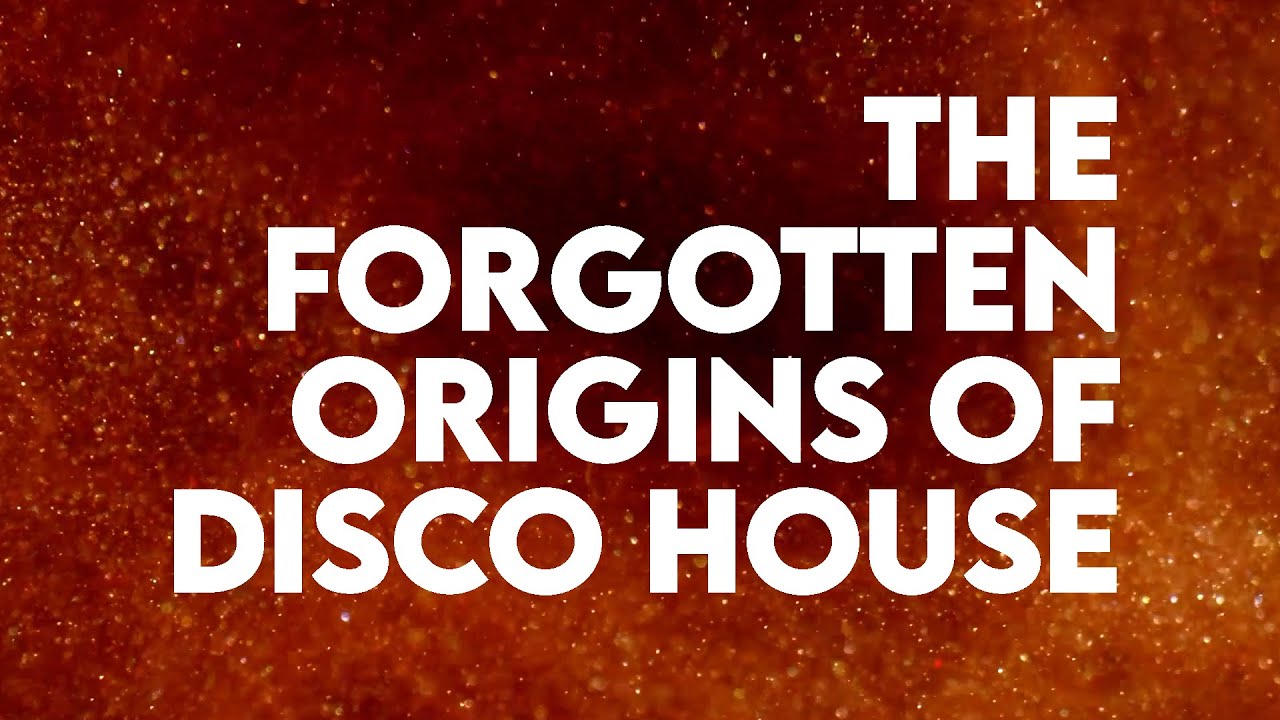 THE FORGOTTEN ORIGINS OF DISCO HOUSE