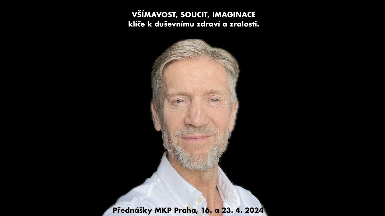 VŠÍMAVOST, SOUCIT, IMAGINACE – KLÍČE K DUŠEVNÍMU ZDRAVÍ A ZRALOSTI - I. část