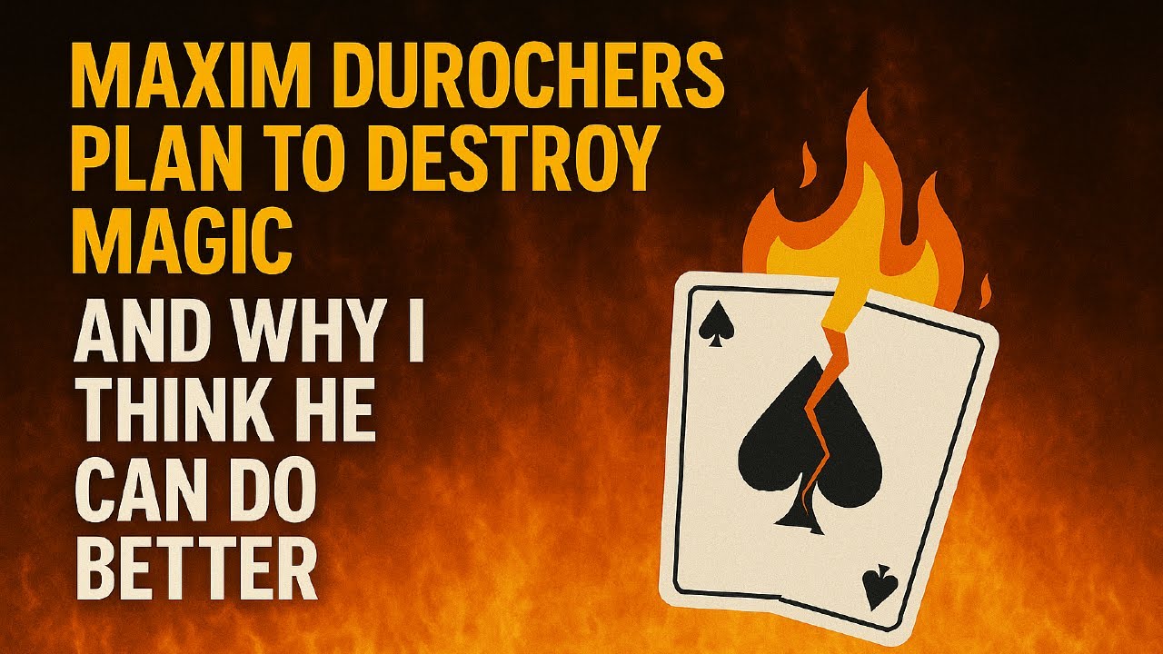 Maxim Durocher's Plan To Destroy Magic - And Why I Think He Can Do Better