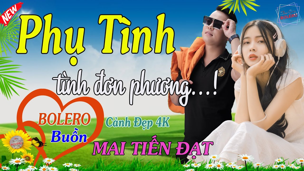 Phụ T&igrave;nh, T&igrave;nh Đơn Phương - Mai Tiến Đạt💞 LK Nhạc Bolero, Mới Xuất Bản, Ngọt Lịm Tim