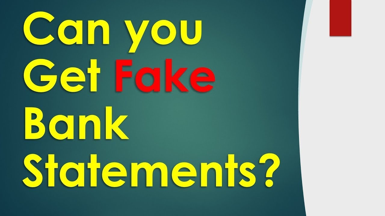 Can you get Fake Bank Statements?