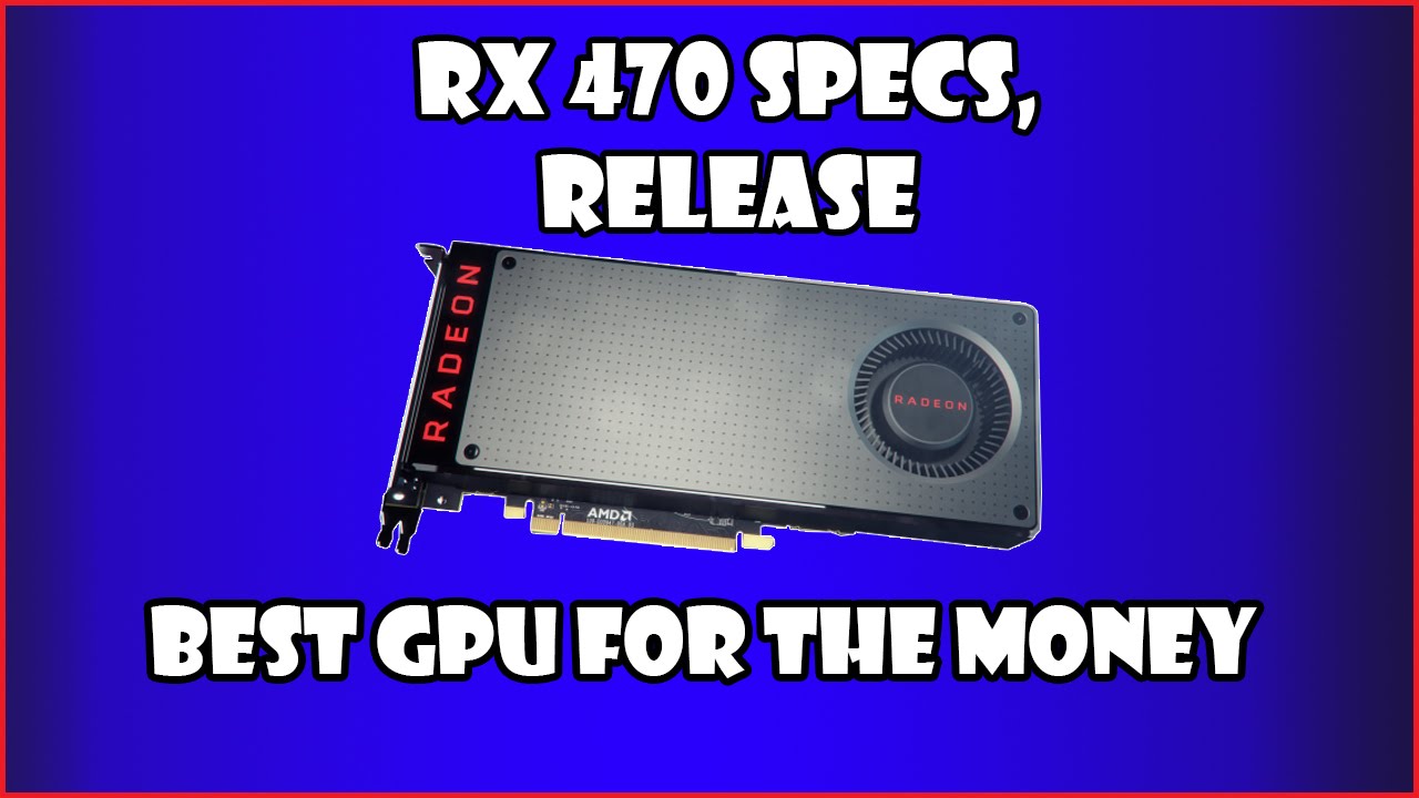RX 470 Release, Specifications, Performance - Best GPU for the money 2016
