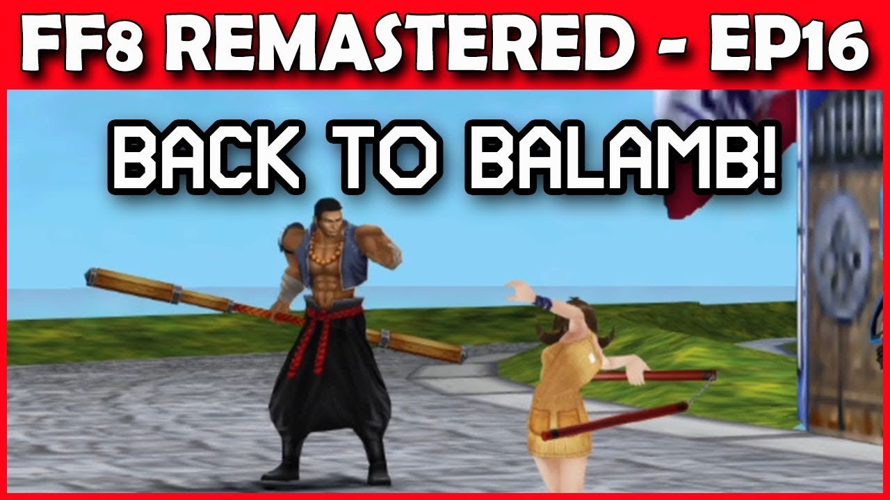 Let's Play Final Fantasy 8 Remastered - Back to Balamb! Part 16