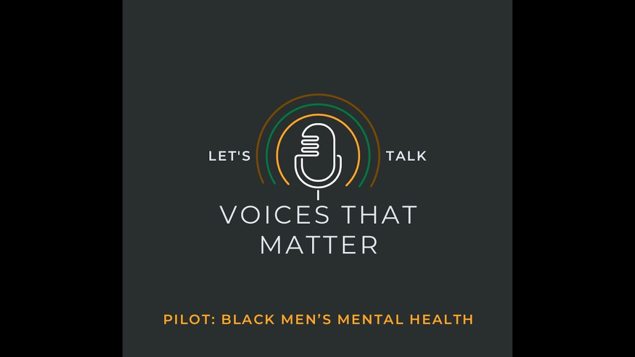 Voices That Matter S1 Pilot: Black Men's Mental Health
