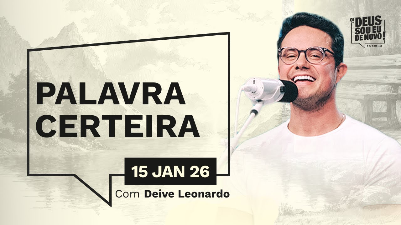 Devocional OI DEUS, SOU EU DE NOVO! com Deive Leonardo | 15/01/26 | PALAVRA CERTEIRA