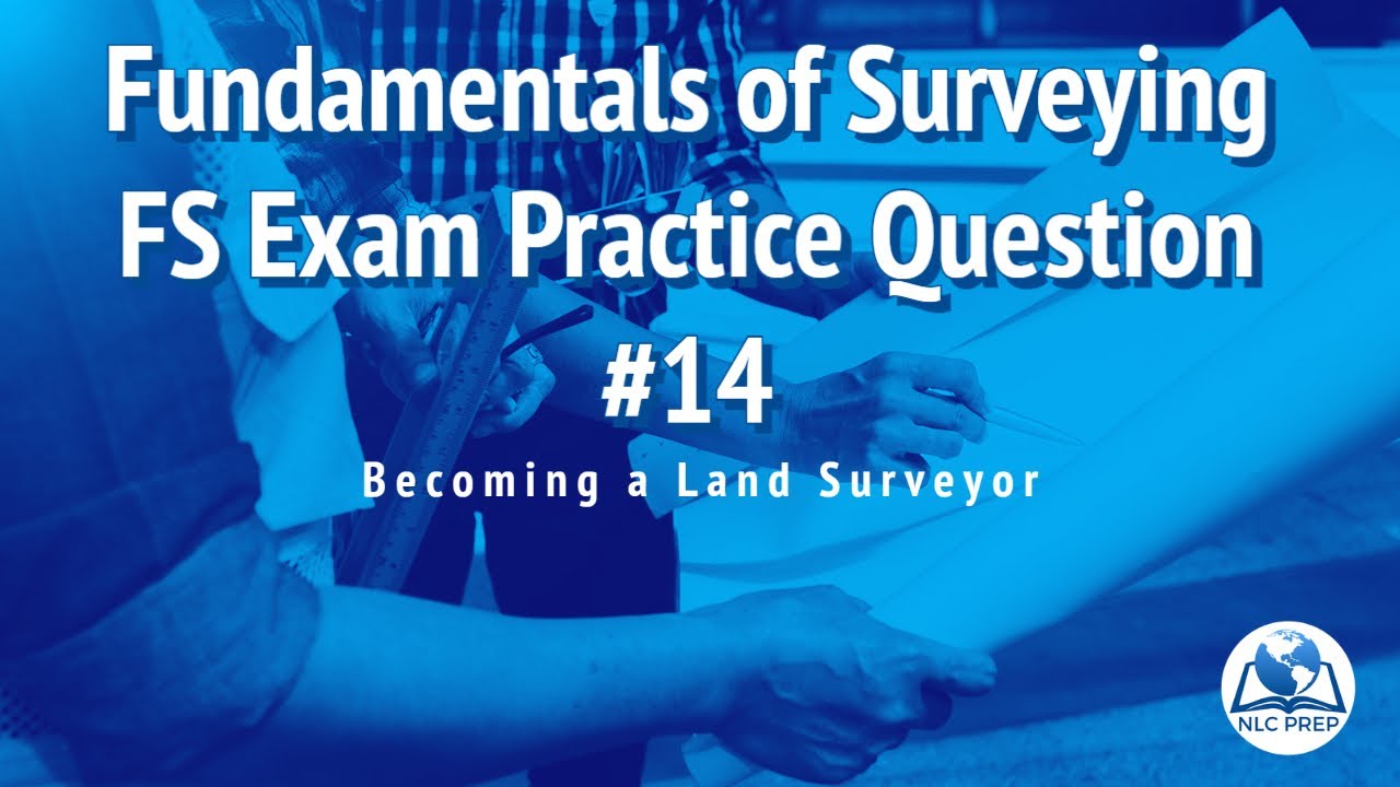 Becoming a Land Surveyor | Fundamentals of Surveying | FS Exam Practice Question #14