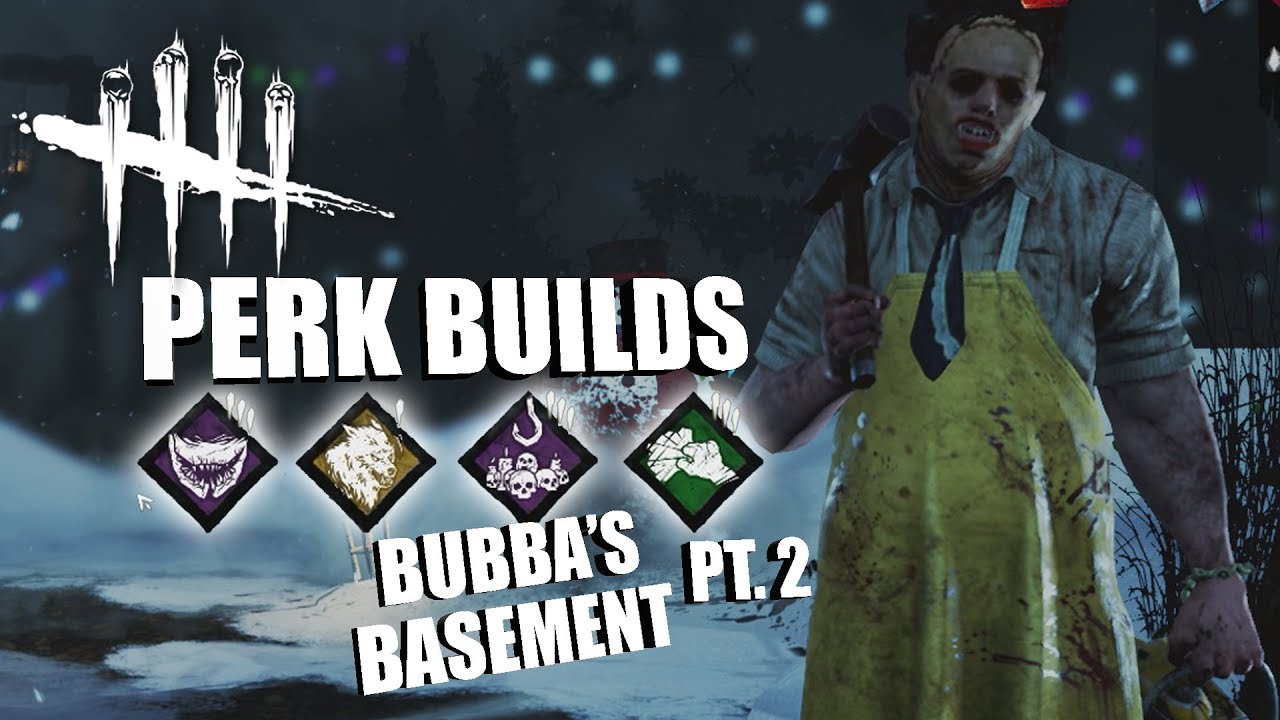 BUBBA'S BASEMENT! PT. 2 | Dead By Daylight LEATHERFACE PERK BUILDS