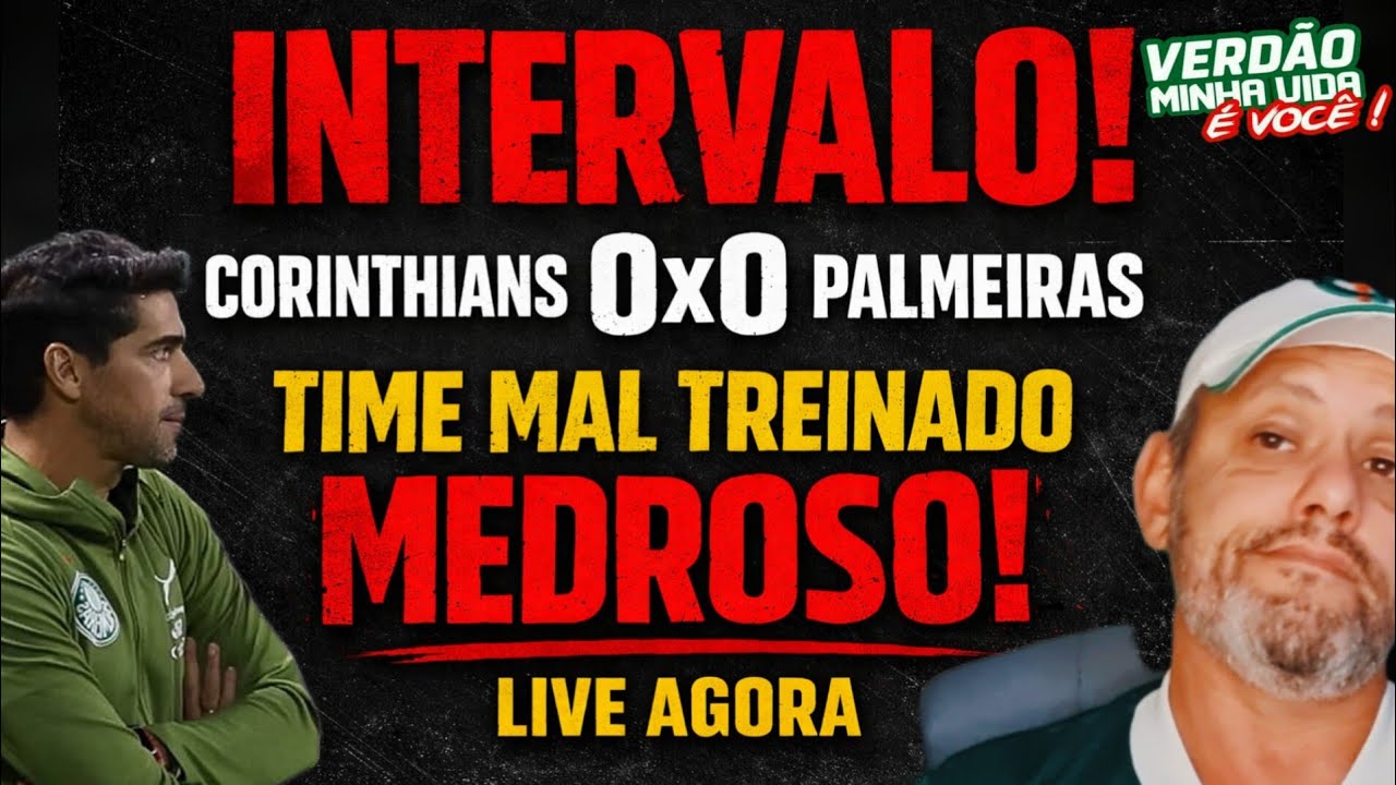🔥LIVE - INTERVALO: CORINTHIANS 0X0 PALMEIRAS. 🤬UM TIME NITIDAMENTE MAL TREINADO E MEDROSO✍️