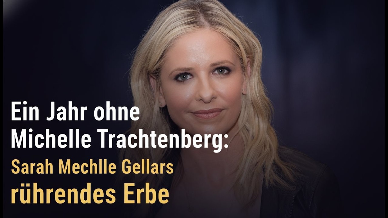 Ein Jahr ohne Michelle Trachtenberg Sarah Michelle Gellar rührendes erbe