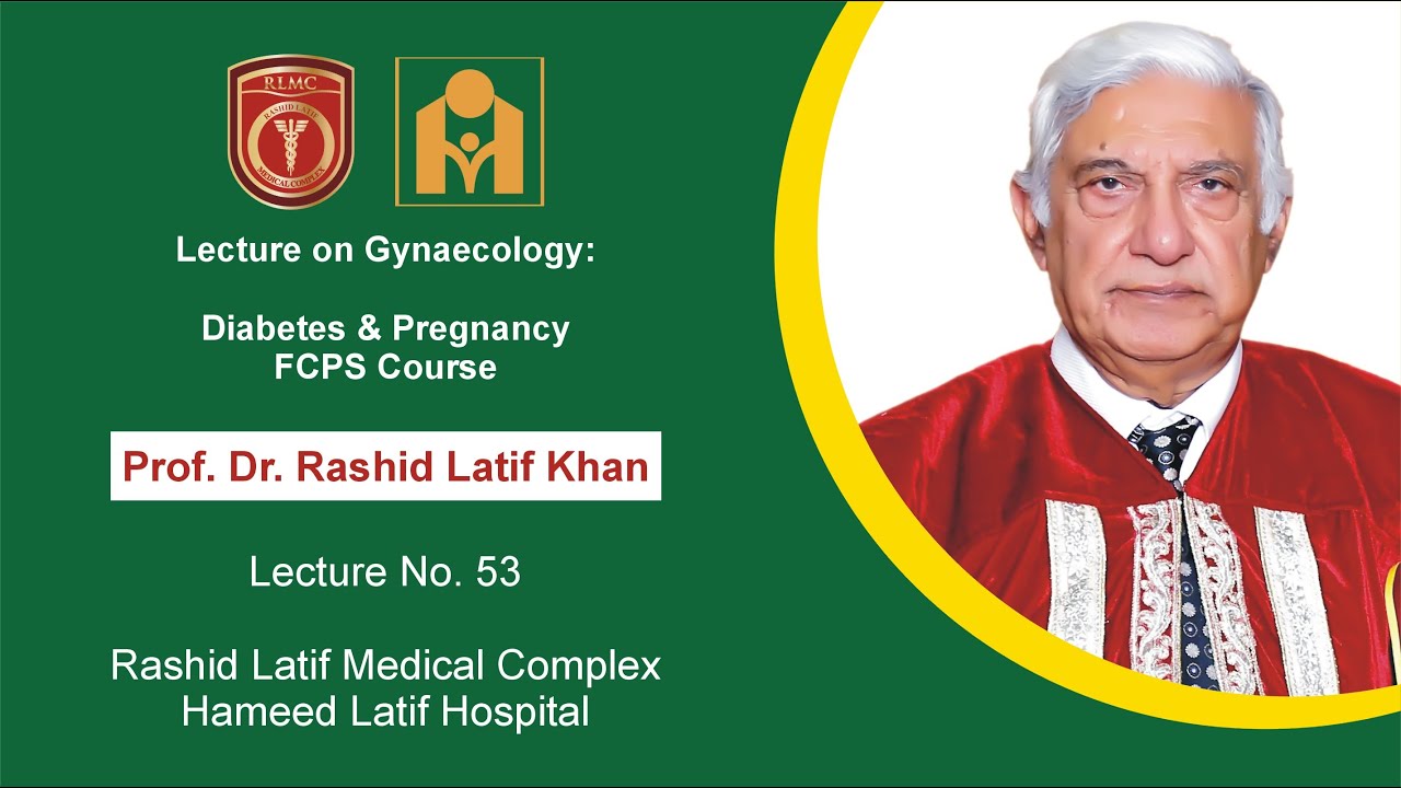Lecture on Gynaecology-Diabetes & Pregnancy 53 by Pro. Dr. Rashid Latif Khan