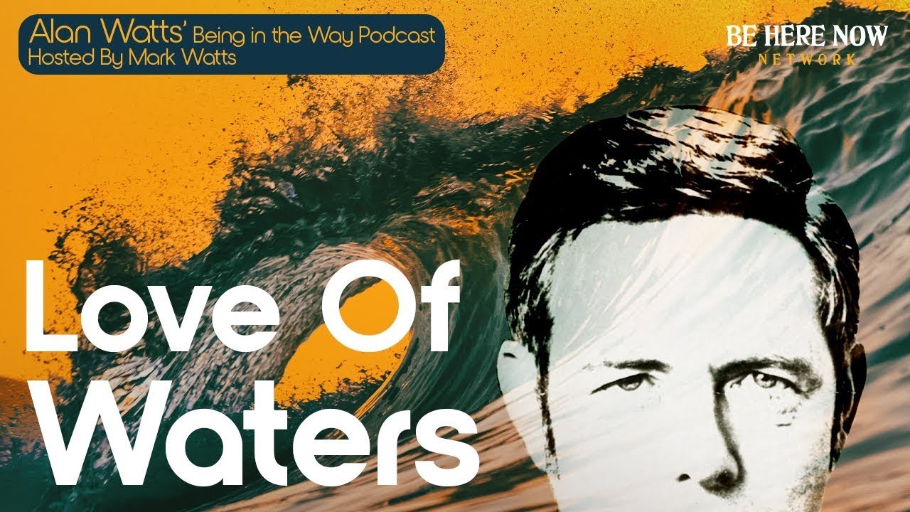 AW:  Love Of Waters – Being in the Way Podcast Ep. 27 - Hosted by Mark Watts