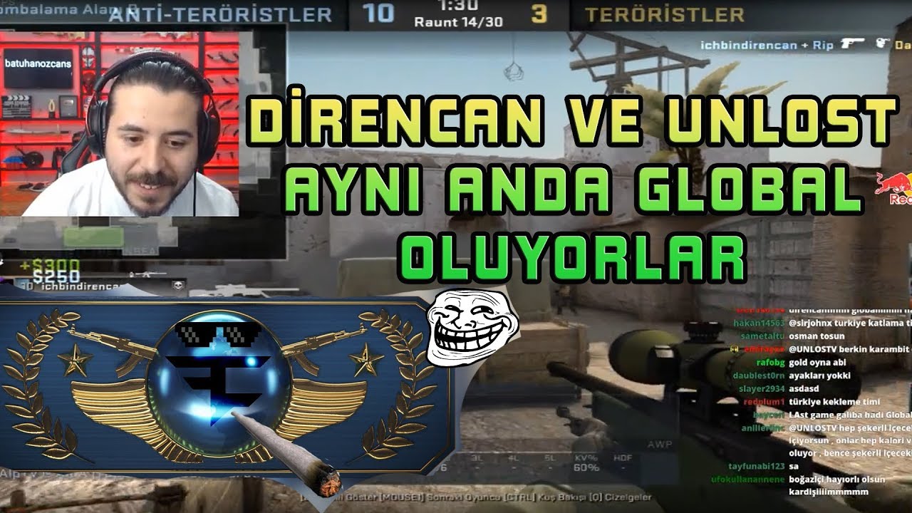 DİRENCAN GLOBAL OLUYOR CS GO ARTIK BİTMİŞTİR  ( UNLOST ARTIK GLOBAL)