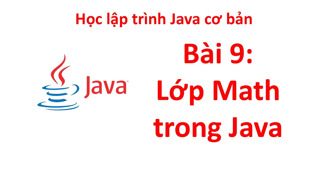 Java - B&agrave;i 9: T&igrave;m hiểu lớp Math