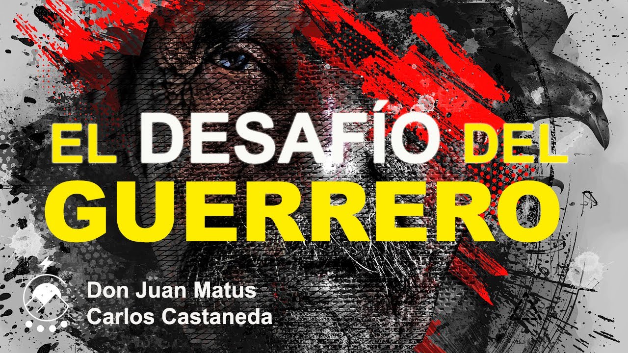 EL DESAFIO DEL GUERRERO - por don Juan Matus #carloscastaneda #elladoactivodelinfinito