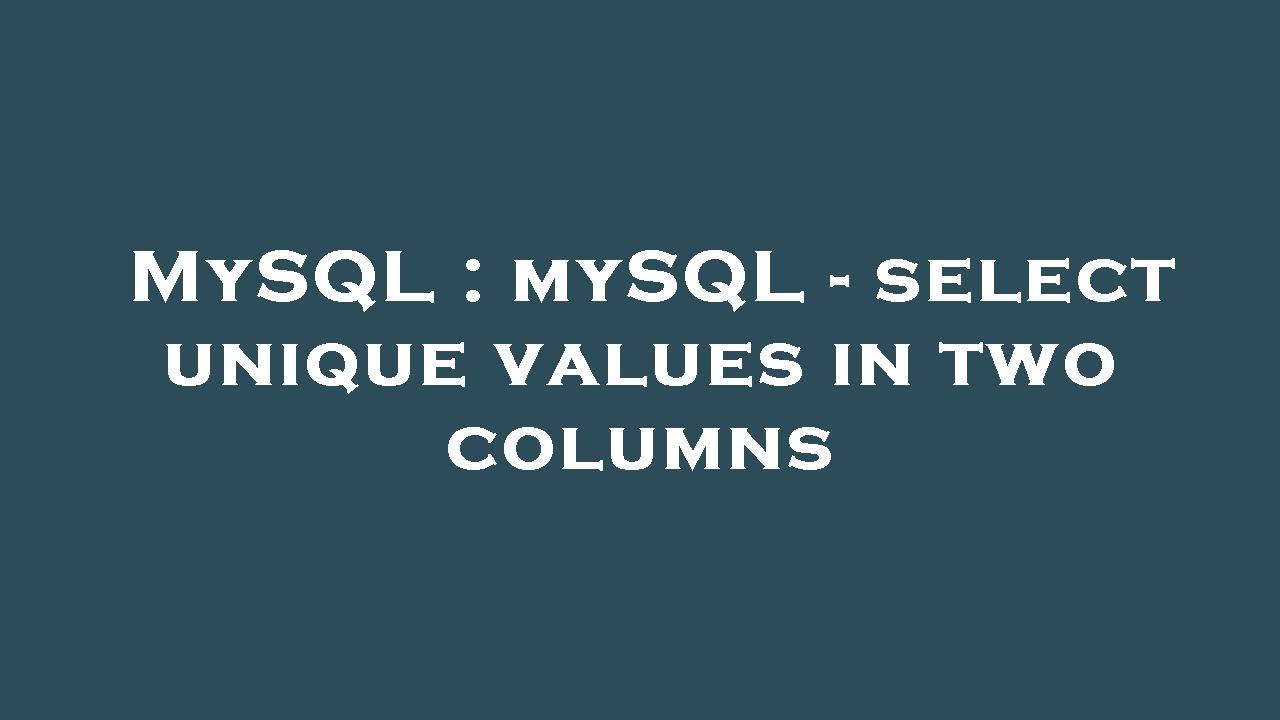 MySQL : mySQL - select unique values in two columns
