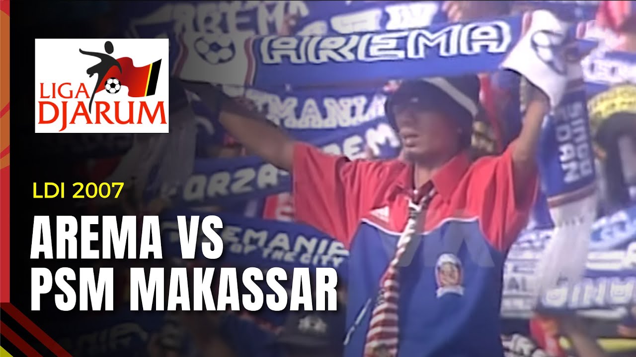 AREMA VS PSM MAKASSAR - LDI 2007