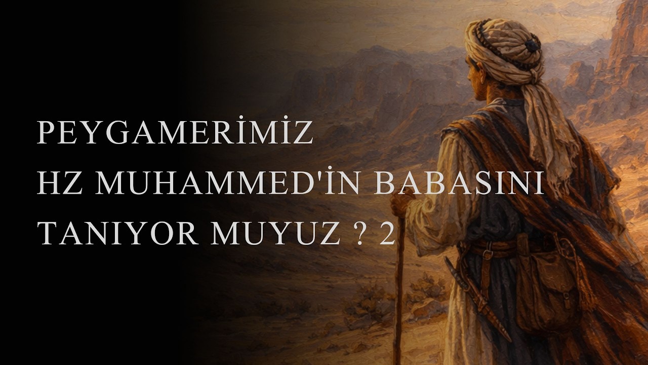 PEYGAMERİMİZ HZ MUHAMMED'İN BABASINI TANIYOR MUYUZ ? 2