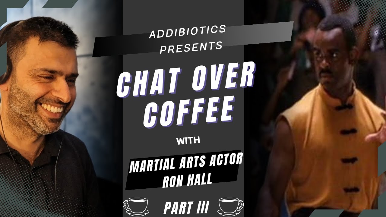 Ron Hall (Martial Arts Actor) - Part III - AddiBiotics Chat Over Coffee