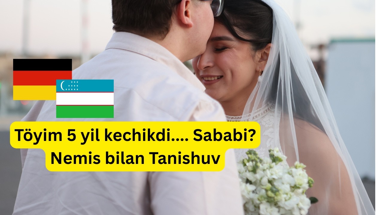 Toýim 5 yil kechikdi.. Sababi..? Nemis bilan Tanishuv