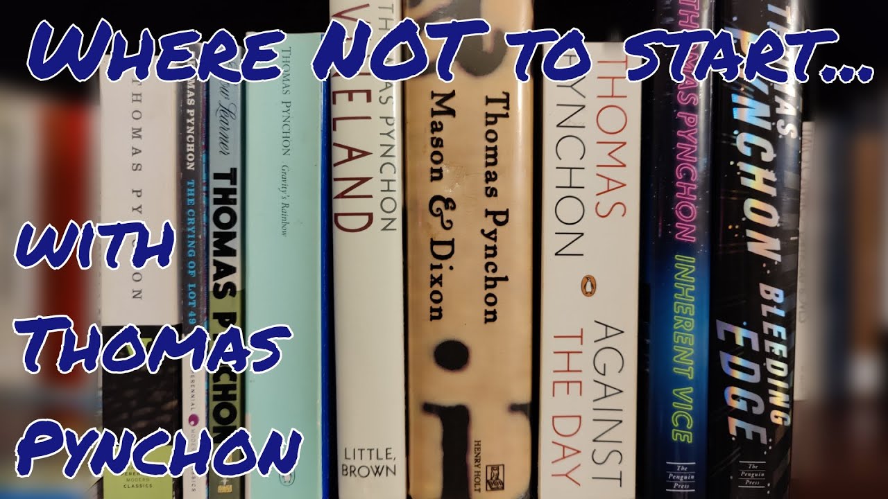 Thomas Pynchon: Where NOT to start (+where to start!)