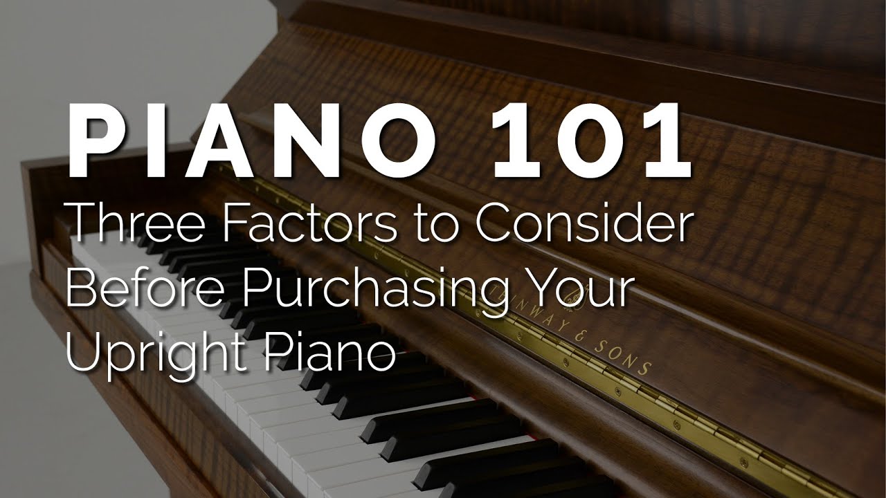 Three Factors to Consider Before Purchasing your Upright Piano