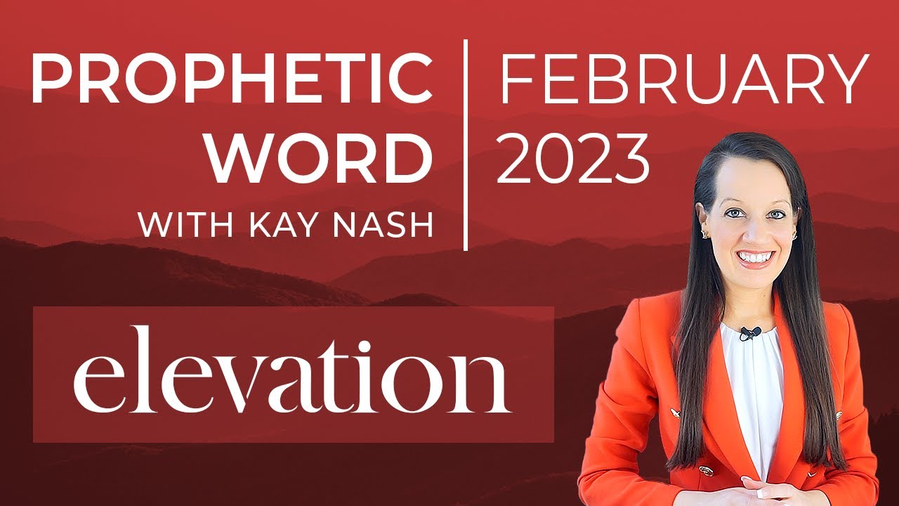 February Prophetic Word 2023- Elevation 🗻