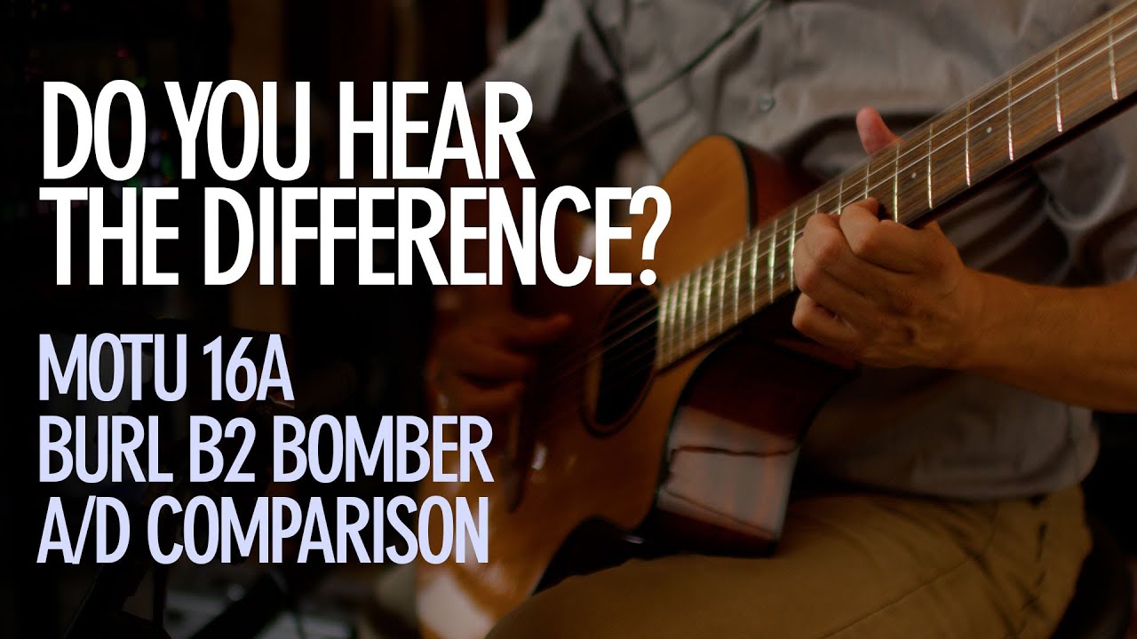 Can You Hear the Difference? Comparing the sound quality of a Motu 16A and Burl B2 Bomber ADC.