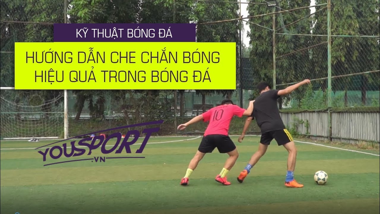 Hướng dẫn thực hiện kỹ năng tì đè che chắn bóng, giữ bóng