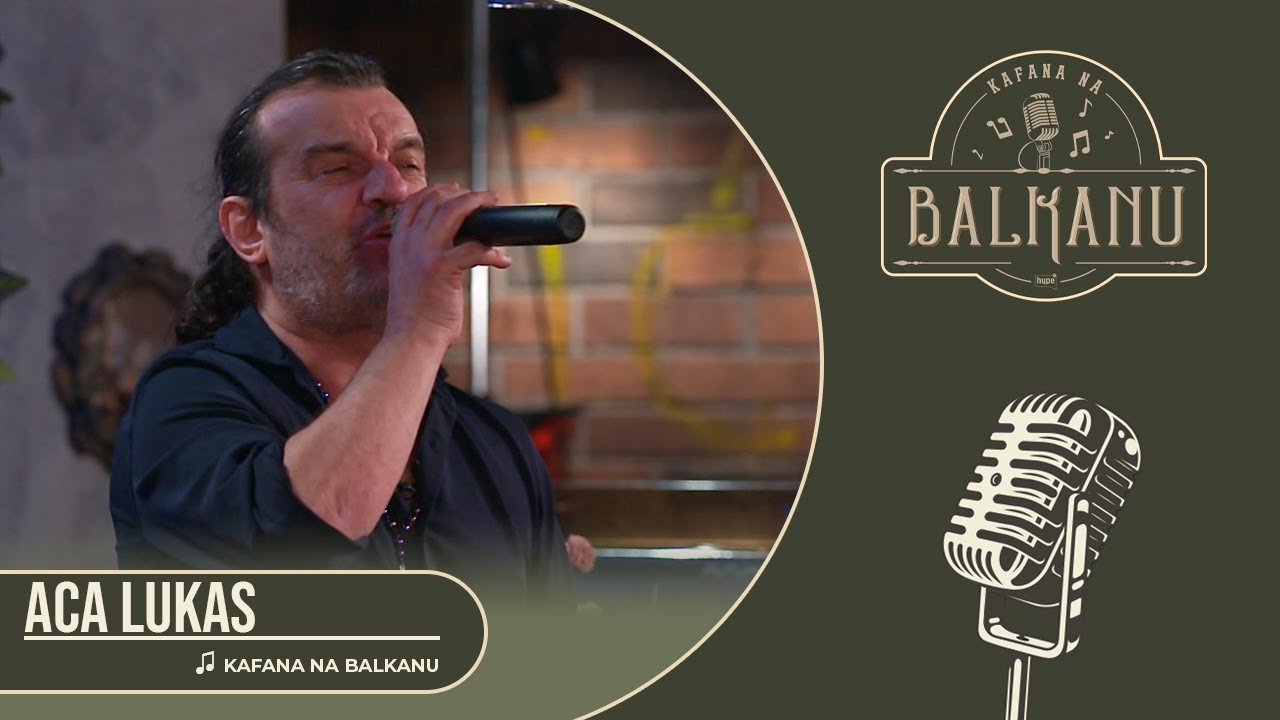 Aca Lukas - Kafana na Balkanu (UŽIVO) | KAFANA NA BALKANU