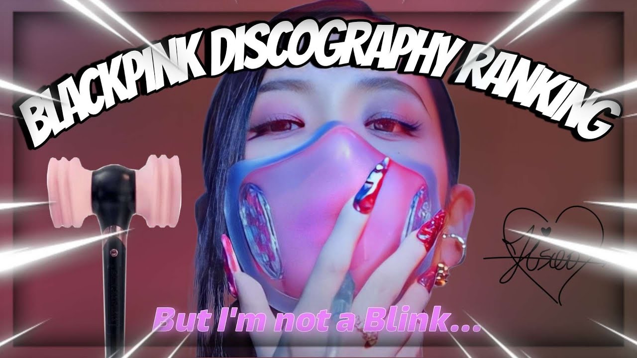 RANKING BLACKPINK'S DISCOGRAPHY (except I'm not a BLINK)