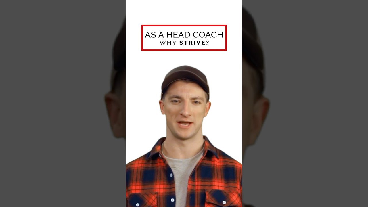 As a Head Coach, why STRIVE