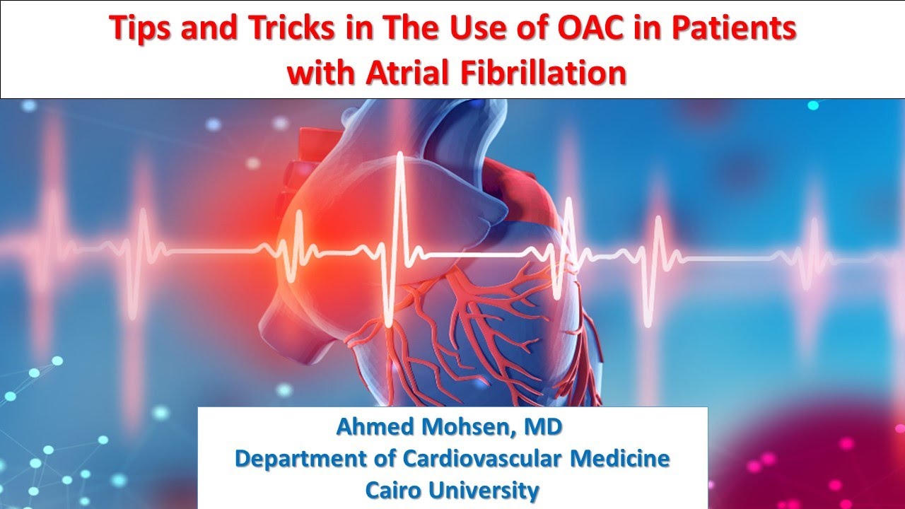 Tips and Tricks in The Use of Oral Anticoagulation (OAC) in Patients  with Atrial Fibrillation (AF)